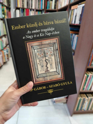 Pap G�bor-Szab� Gyula - Ember k�zdj �s b�zva b�zz�l! - Az ember trag�di�ja a Nagy �s a Kis Nap-�vben