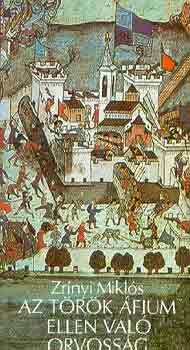 Zr�nyi Mikl�s - Az t�r�k �fium ellen val� orvoss�g