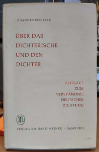 Johannes Pfeiffer - ber das dichterische und den dichter beitrge zum verstndnis deutscher dichtung