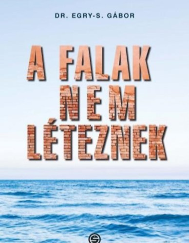 Dr. Egry-S. Gábor - A falak nem léteznek