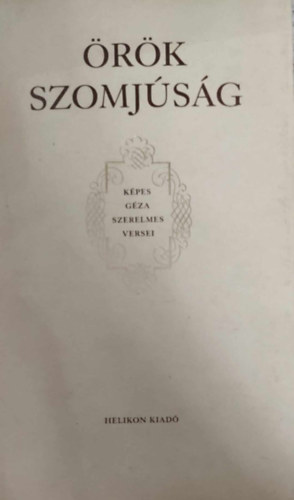 K�pes G�za - �r�k szomj�s�g (K�pes G�za szerelmes versei)