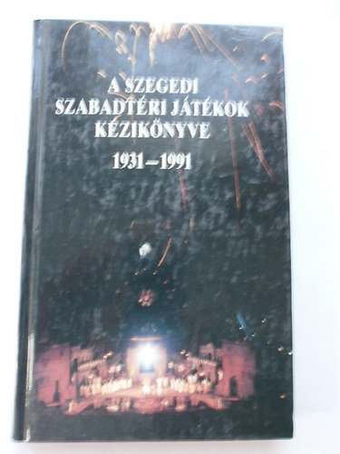 Nikol�nyi Istv�n; Polner Zolt�n; Dr. Kov�cs �gnes - A szegedi szabadt�ri j�t�kok k�zik�nyve 1931-1991