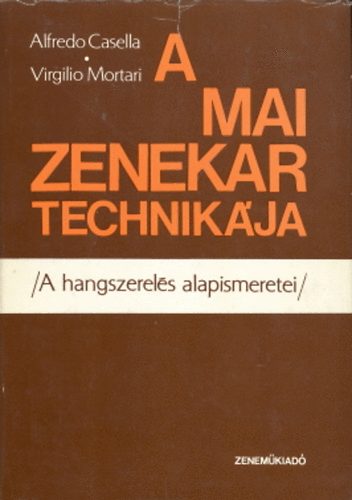 Alfredo Casella; Virgilio  Mortari - A mai zenekar technikja. A hangszerels alapismeretei