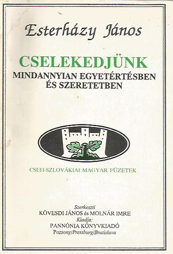 Esterhzy Jnos - Cselekedjnk mindannyian egyetrtsben s szeretetben (Cseh-Szlovkiai Magyar Fzetek)