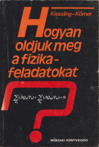 Günther Kiessling - Wolfgang Körner - Hogyan oldjuk meg a fizikafeladatokat?
