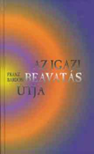 Franz Bardon - Az igazi beavats tja