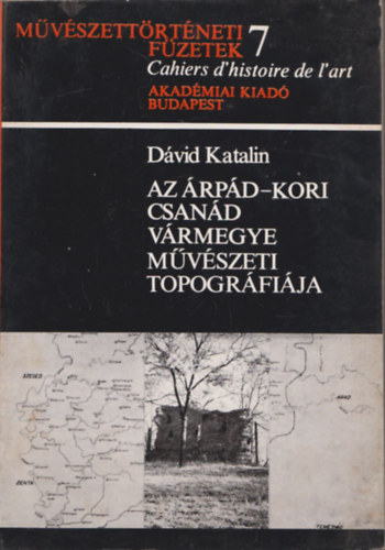 Dvid Katalin - Az rpd-kori Csand vrmegye mvszeti topogrfija (Mvszettrtneti fzetek 7.)
