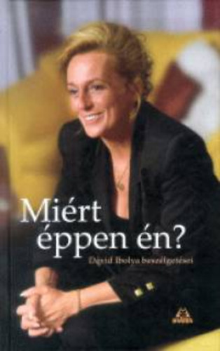 K�lm�n Zsuzsa - Mi�rt �ppen �n? - D�vid Ibolya besz�lget�sei