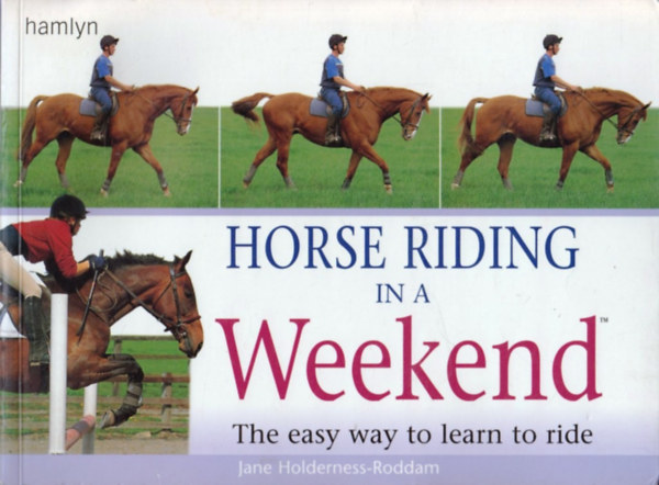 Jane Holderness-Roddam - Horse Riding in a Weekend: The easy way to learn to ride