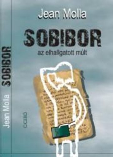 Jean Molla - Sobibor - az elhallgatott mlt