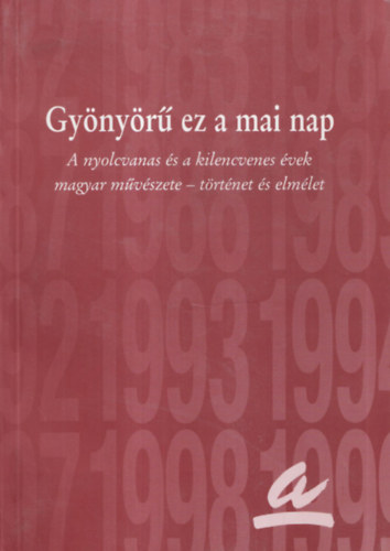 Magy. Alkot�m�v. Orsz. Sz�v. - Gy�ny�r� ez a mai nap (A 80-as 90-es �vek magyar m�v�szete-t�rt�net �s
