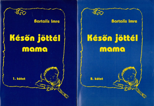 Bartalis Imre - Későn jöttél mama 1-2. (Egy állatorvos családregénye)
