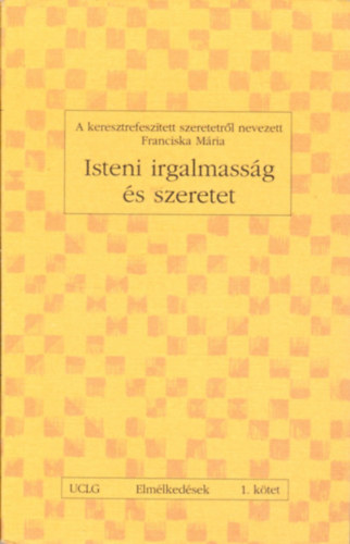 Franciska Mria - Isteni irgalmassg s szeretet-Elmlkedsek I.