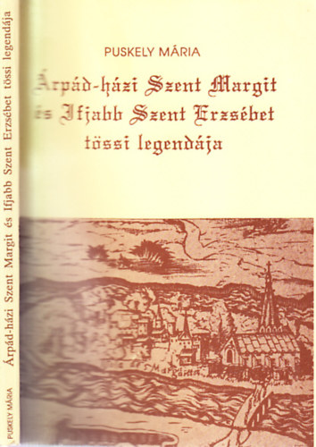 Puskely Mria - rpd-hzi Szent Margit s Ifjabb Szent Erzsbet tssi legendja