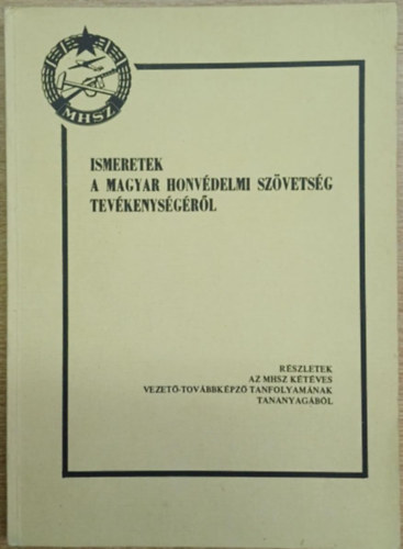 Kiss Lajos Szabó Ferenc Tóth Endre -Szabó Mihály- Szabó Gyula -Mohácsi Ferenc -Réti Antal - Ismeretek a Magyar Honvédelmi Szövetség tevékenységéről