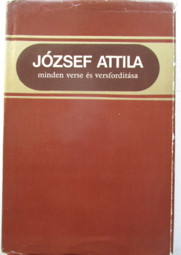 J�zsef Attila; Stoll B�la  (sz�veggondoz�s) - J�zsef Attila minden verse �s versford�t�sa