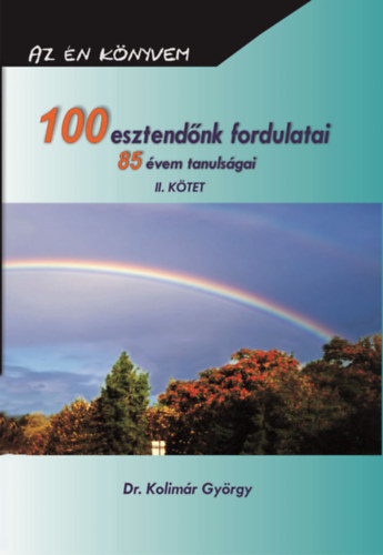 Dr. Kolimr Gyrgy - 100 esztendnk fordulatai - 85 vem tanulsgai II.
