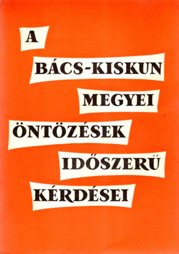 G�bri Mih�ly - A B�cs-Kiskun megyei �nt�z�sek id�szer� k�rd�sei