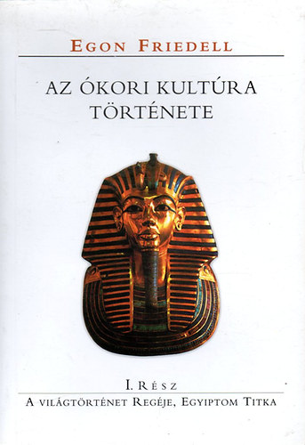 Egon eFriedell - Az kori kultra trtnete I.: A vilgtrtnet regje, Egyiptom titka