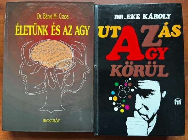 Dr. Dr. Eke Károly Bánki  M. Csaba - 2db Agy könyv:Életünk és az agy+Utazás az agy körül