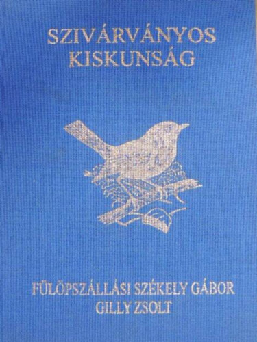 Gilly Zsolt Flpszllsi Szkely Gbor - Szivrvnyos Kiskunsg (Szerz ltal dediklt, szerzi pecsttel elltott)