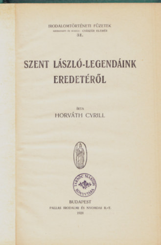 Horvth Cyrill - Szent Lszl-legendink eredetrl (Irodalomtrtneti fzetek 31.)