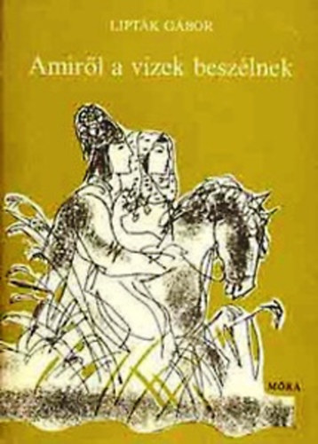 Liptk Gbor - Amirl a vizek beszlnek. Regk, mondk, trtnetek