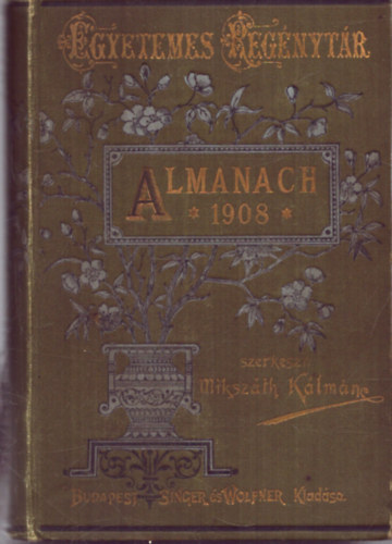 Mikszáth Kálmán (szerk.) - Almanach az 1908. szökőévre (Egyetemes regénytár)