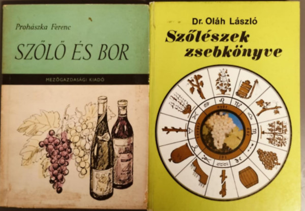 Dr. Oláh László Prohászka Ferenc - Szőlő és bor + Szőlészek zsebkönyve (2 Mű)