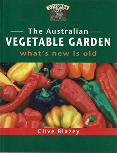 Clive Blazey - The Australian Vegetable Garden: What's New Is Old
