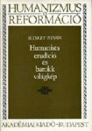 Bitskey Istv�n - Humanista erud�ci� �s barokk vil�gk�p (Humanizmus �s reform�ci�)