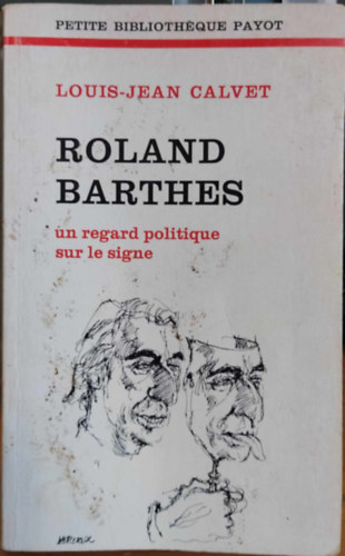 Louis-Jean Calvet - Roland Barthes un regard politique sur le signe (Petite Bibliothque Payot 225)