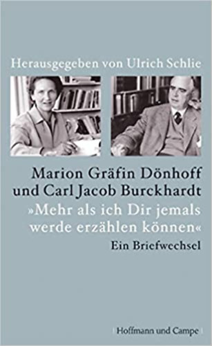 Marion Dönhoff Carl Jacob Burckhardt - Mehr als ich Dir jemals werde erzählen können