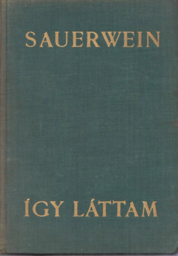 Jules Sauerwein - �gy l�ttam (A XX. sz�zad t�rt�nelme egy �js�g�r� eml�keiben)