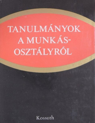 Kossuth Knyvkiad - Tanulmnyok a munksosztlyrl