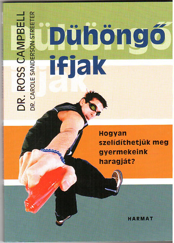 Dr. Dr. Carole Sanderson Streeter Ross Campbell - D�h�ng� ifjak - Hogyan szel�d�thetj�k meg gyermekeink haragj�t?