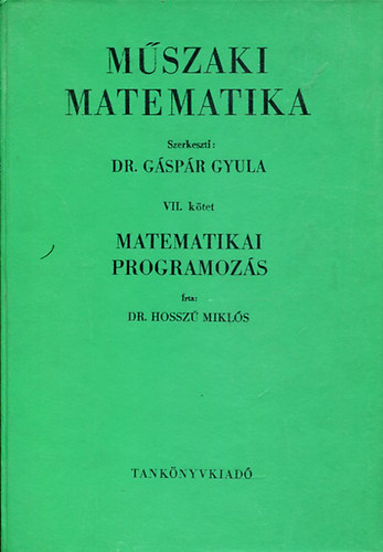 Dr. Gáspár Gyula - Műszaki matematika VII. kötet - Matematikai programozás