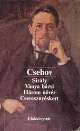 Csehov - Sirály, Ványa bácsi, Három nővér, Cseresznyéskert