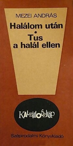 Mezei András - Halálom után- Tus a halál ellen