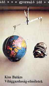 Kiss Bal�zs - Vil�ggazdas�g-elm�letek (gyorsul� id�)