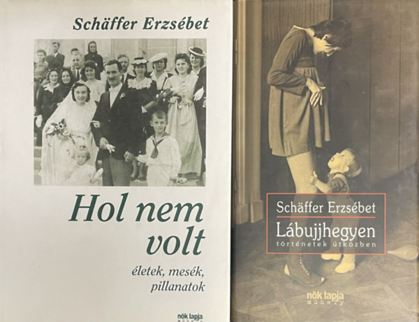 Sch�ffer Erzs�bet - 2 db Sch�ffer Erzs�bet: Hol nem volt (�letek, mes�k, pillanatok) + L�bujjhegyen (T�rt�netek �tk�zben)