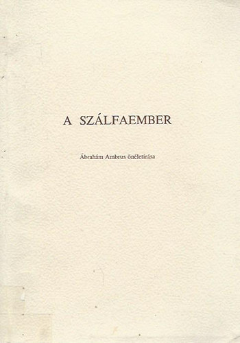 Ábrahám Ambrus - A szálfaember - Ábrahám Ambrus önéletírása