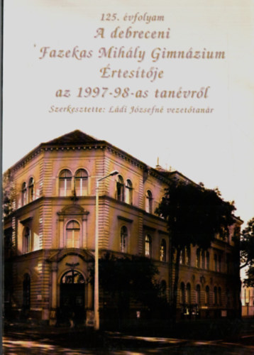 Ldi Jzsefn  (szerk.) - A debreceni Fazekas Mihly Gimnzium rtestje az 1997-98-as tanvrl.