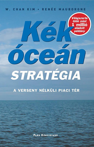 W. Chan Kim; Rene Mauborgne - Kk cen stratgia - A verseny nlkli piaci tr