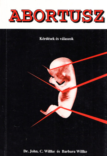 Dr. & Mrs. J. C. Willke - Abortusz ( kérdések és válaszok )