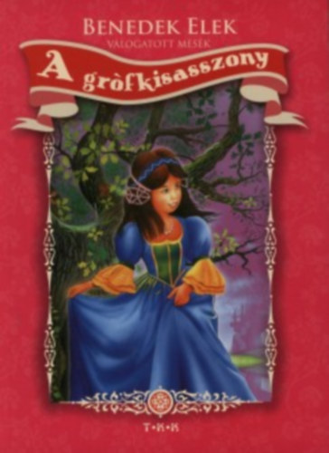 Benedek Elek - A gr�fkisasszony - V�logatott mes�k