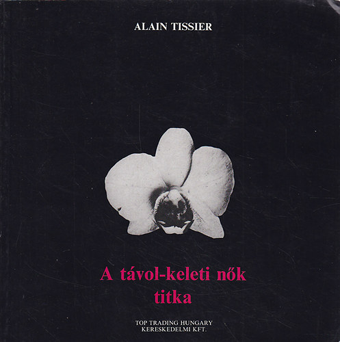Alain Tissier - A t�vol- keleti n�k titka