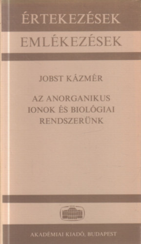 Jobst K�zm�r - Az anorganikus ionok �s biol�giai rendszer�k