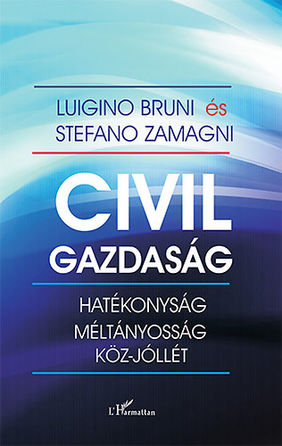 Luigino Bruni; Stefano Zamagni - Civil gazdaság - Hatékonyság, méltányosság és köz-jóllét