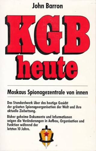 John Barron - KGB heute. Moskaus Spionageorganisation von innen